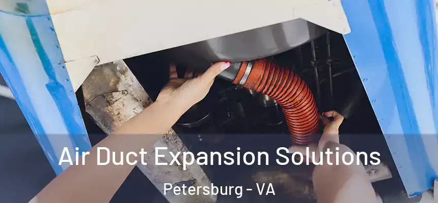 Air Duct Expansion Solutions Petersburg - VA