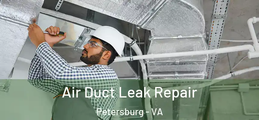Air Duct Leak Repair Petersburg - VA