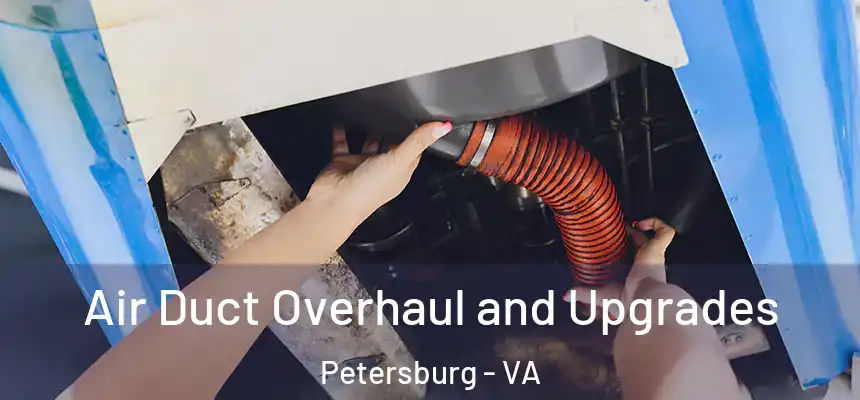Air Duct Overhaul and Upgrades Petersburg - VA