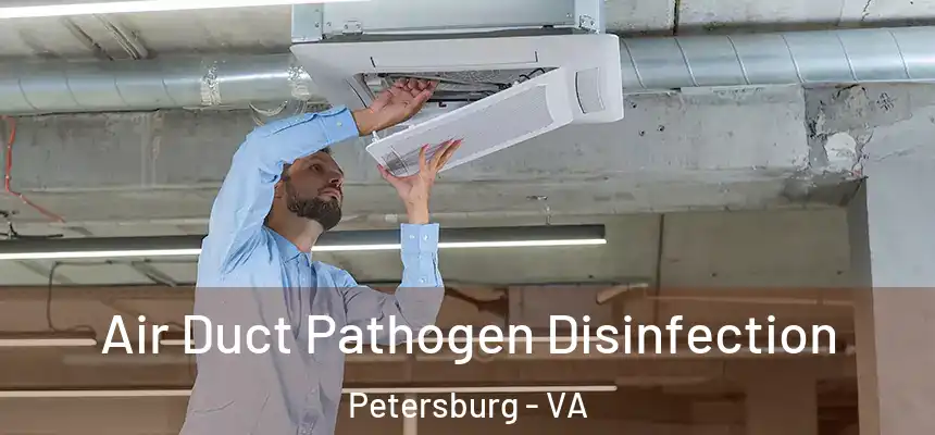 Air Duct Pathogen Disinfection Petersburg - VA