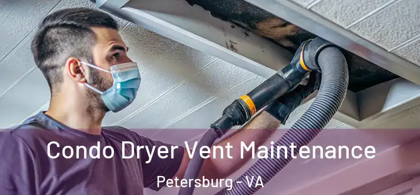 Condo Dryer Vent Maintenance Petersburg - VA