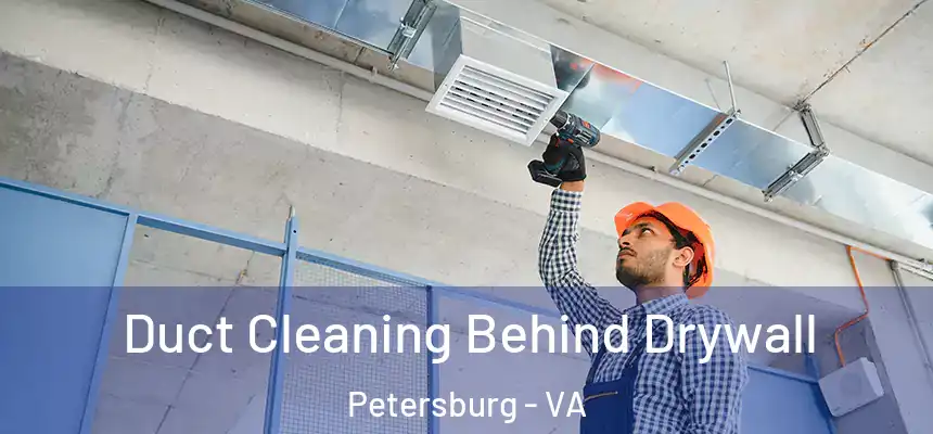  Duct Cleaning Behind Drywall Petersburg - VA