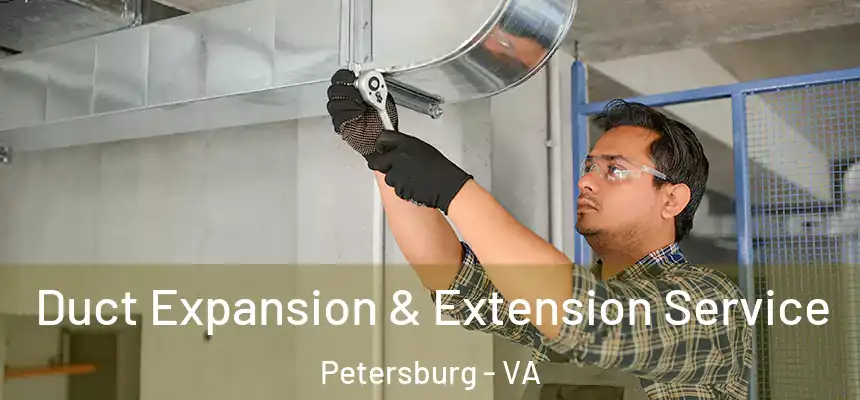  Duct Expansion & Extension Service Petersburg - VA
