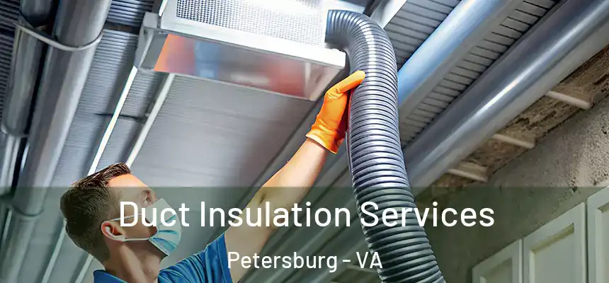  Duct Insulation Services Petersburg - VA