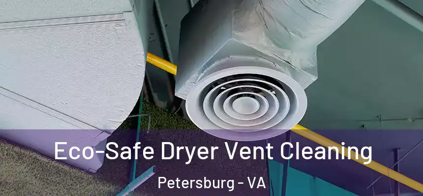  Eco-Safe Dryer Vent Cleaning Petersburg - VA
