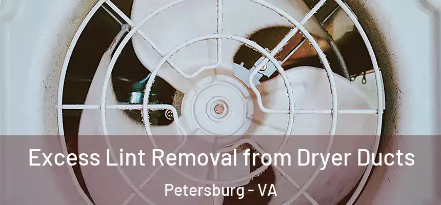 Excess Lint Removal from Dryer Ducts Petersburg - VA