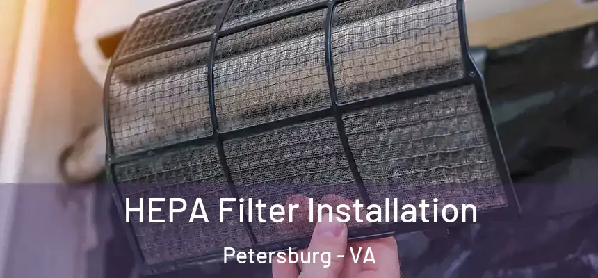  HEPA Filter Installation Petersburg - VA