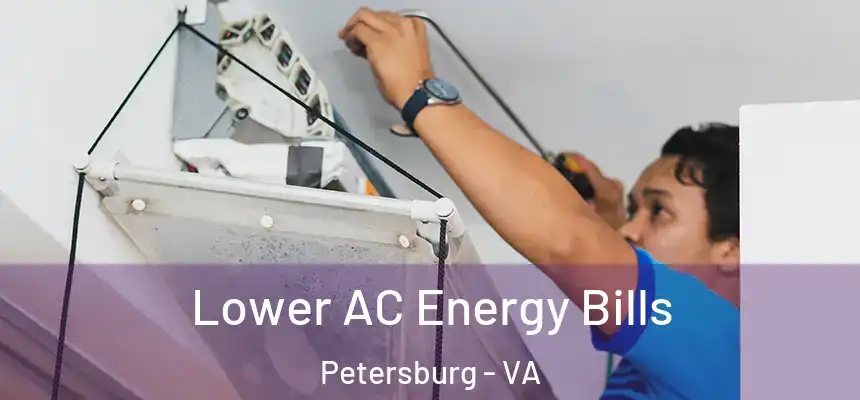 Lower AC Energy Bills Petersburg - VA