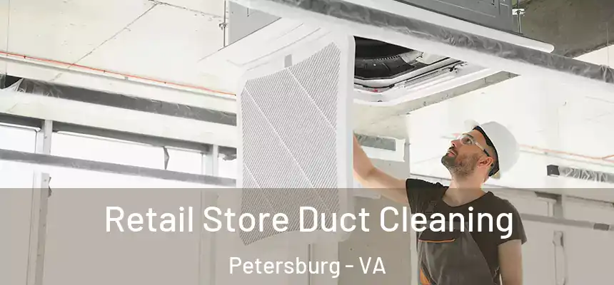 Retail Store Duct Cleaning Petersburg - VA
