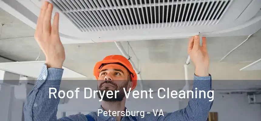 Roof Dryer Vent Cleaning Petersburg - VA