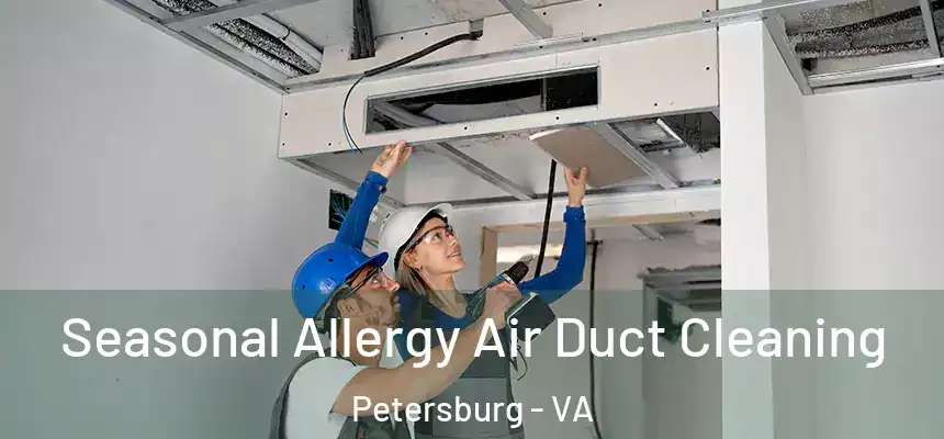 Seasonal Allergy Air Duct Cleaning Petersburg - VA