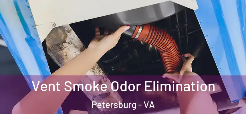 Vent Smoke Odor Elimination Petersburg - VA