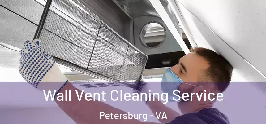 Wall Vent Cleaning Service Petersburg - VA
